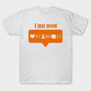 I just need T-Shirt